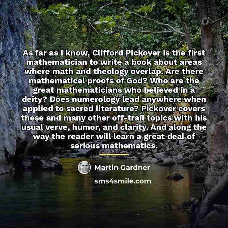 “As far as I know, Clifford Pickover is the first…” quote by Martin Gardner