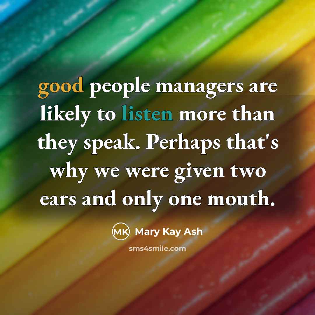 “good people managers are likely to listen more than they…” quote by Mary Kay Ash