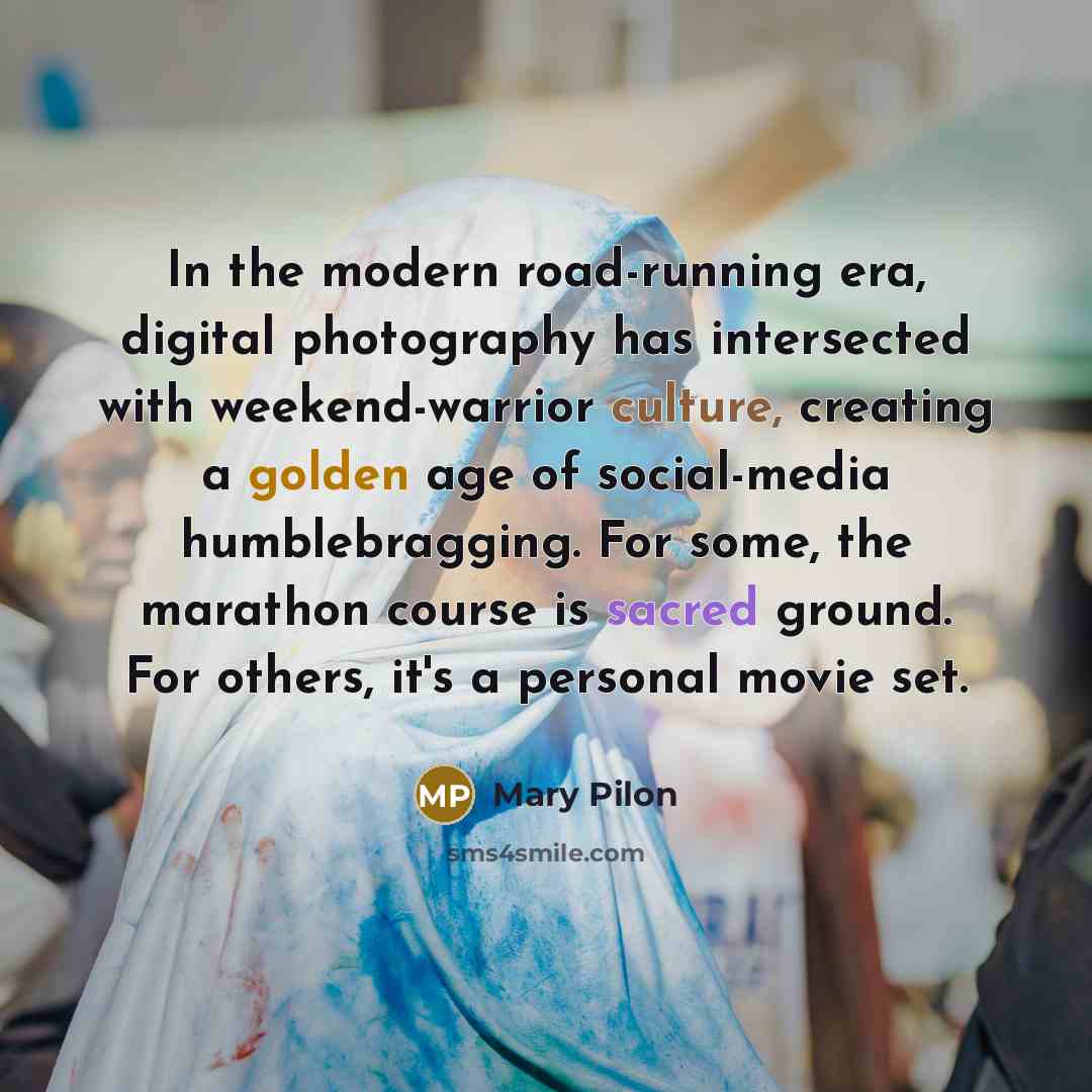 “In the modern road-running era, digital photography has intersected with…” quote by Mary Pilon