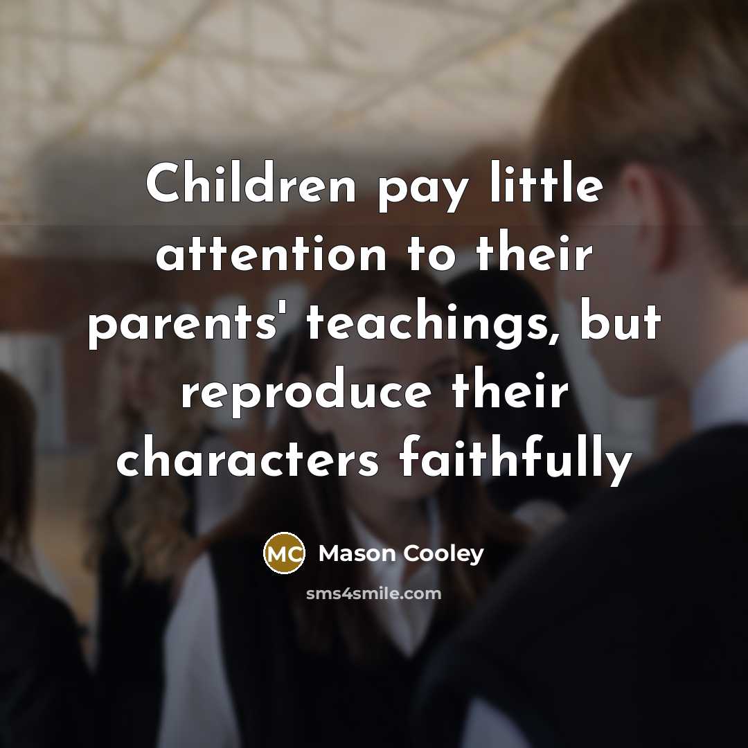 “Children pay little attention to their parents' teachings, but reproduce…” quote by Mason Cooley