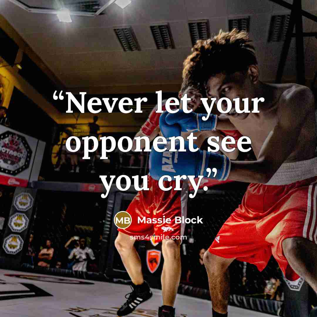 “Never let your opponent see you cry.” quote by Massie Block