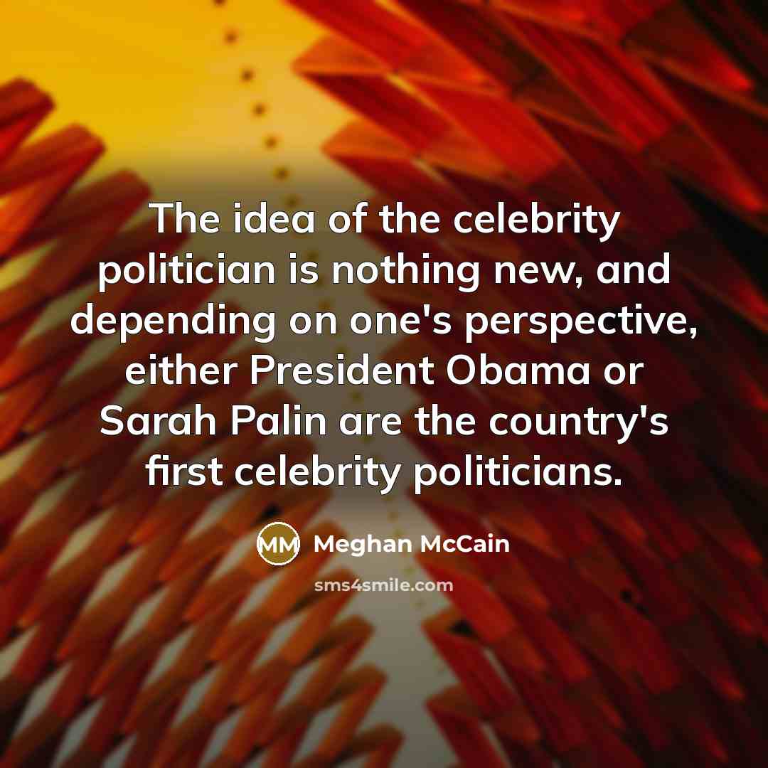 “The idea of the celebrity politician is nothing new, and…” quote by Meghan McCain