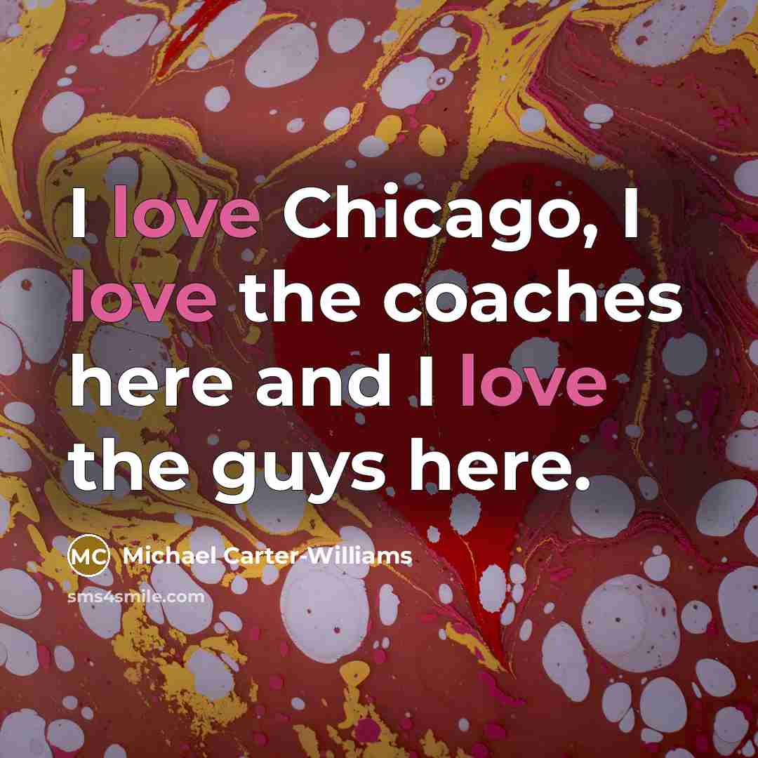 “I love Chicago, I love the coaches here and I…” quote by Michael Carter-Williams