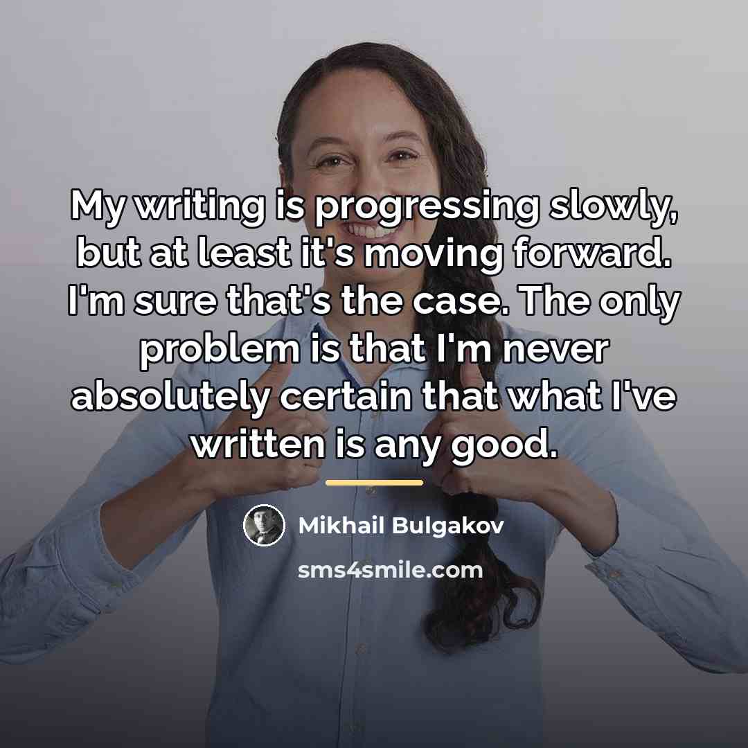 “My writing is progressing slowly, but at least it's moving…” quote by Mikhail Bulgakov