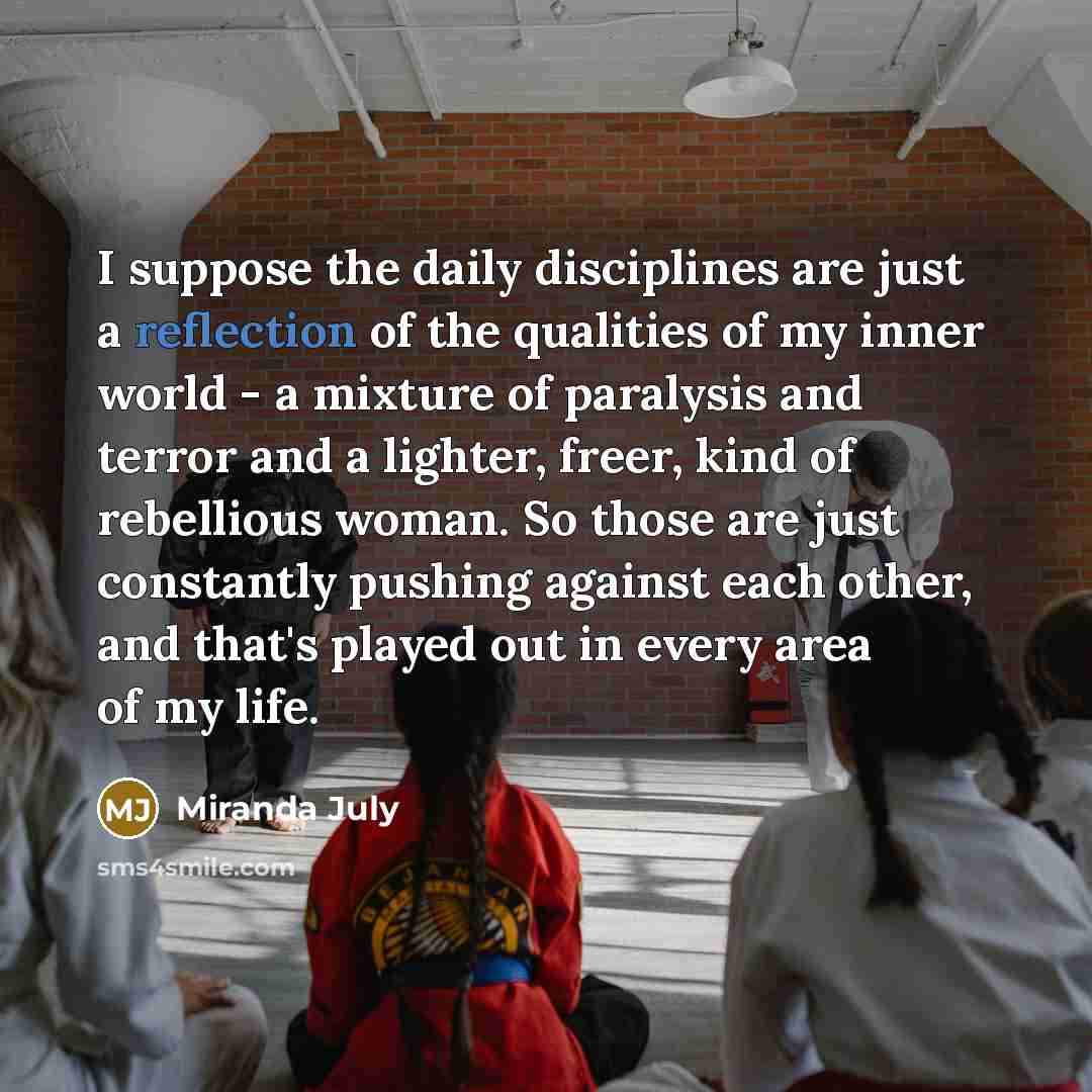 “I suppose the daily disciplines are just a reflection of…” quote by Miranda July