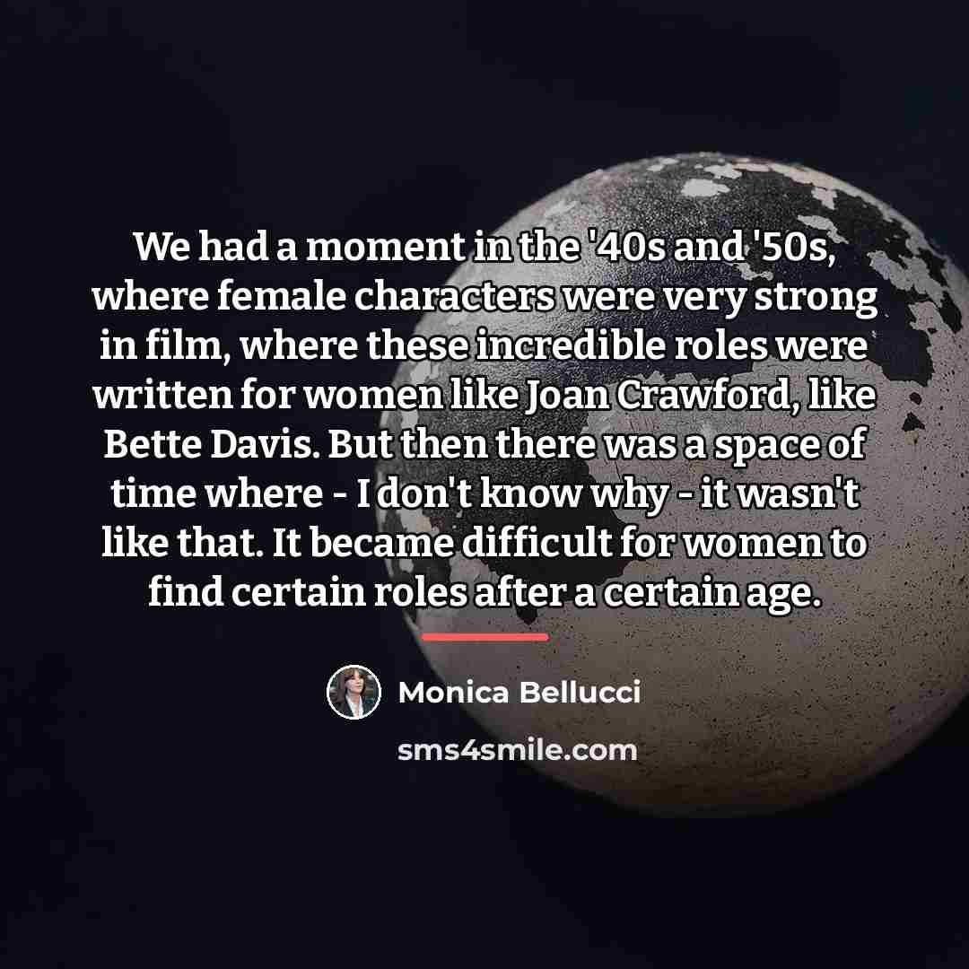 “We had a moment in the '40s and '50s, where…” quote by Monica Bellucci