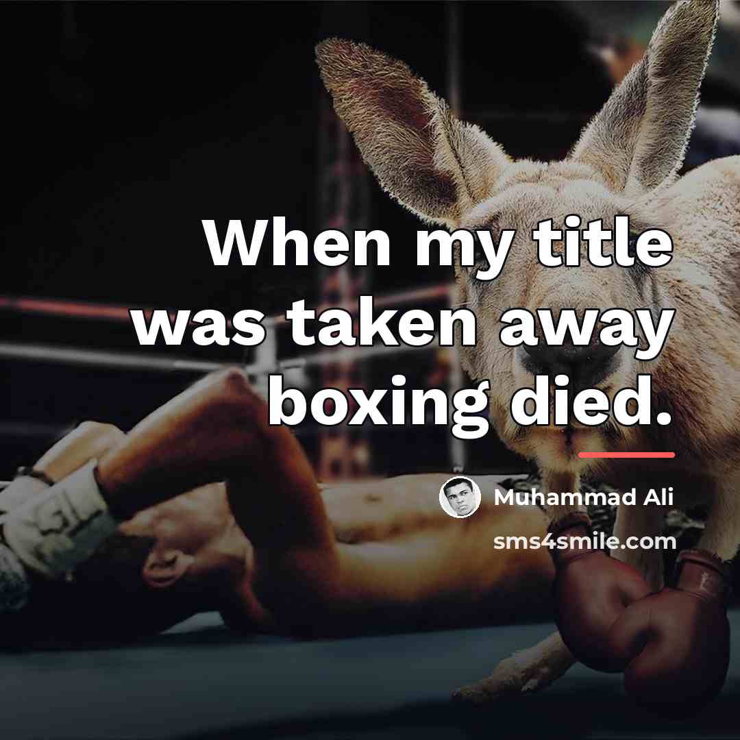 “When my title was taken away boxing died.…” quote by Muhammad Ali