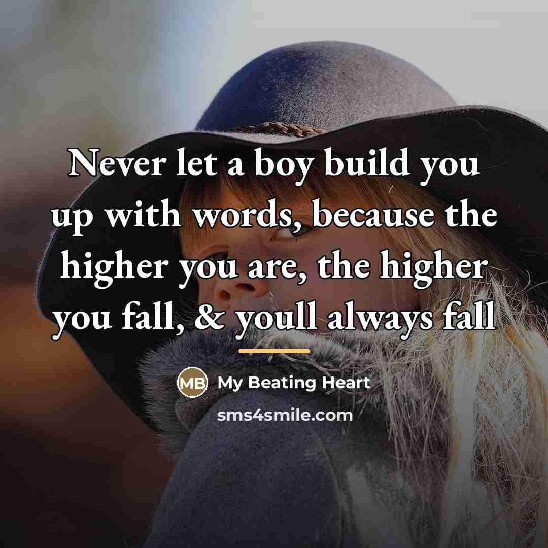 “Never let a boy build you up with words, because…” quote by My Beating Heart