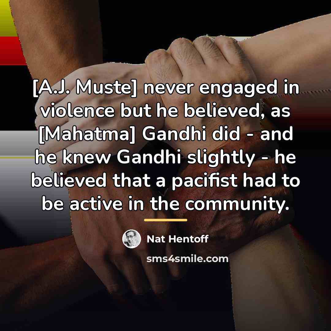 “[A.J. Muste] never engaged in violence but he believed, as…” quote by Nat Hentoff