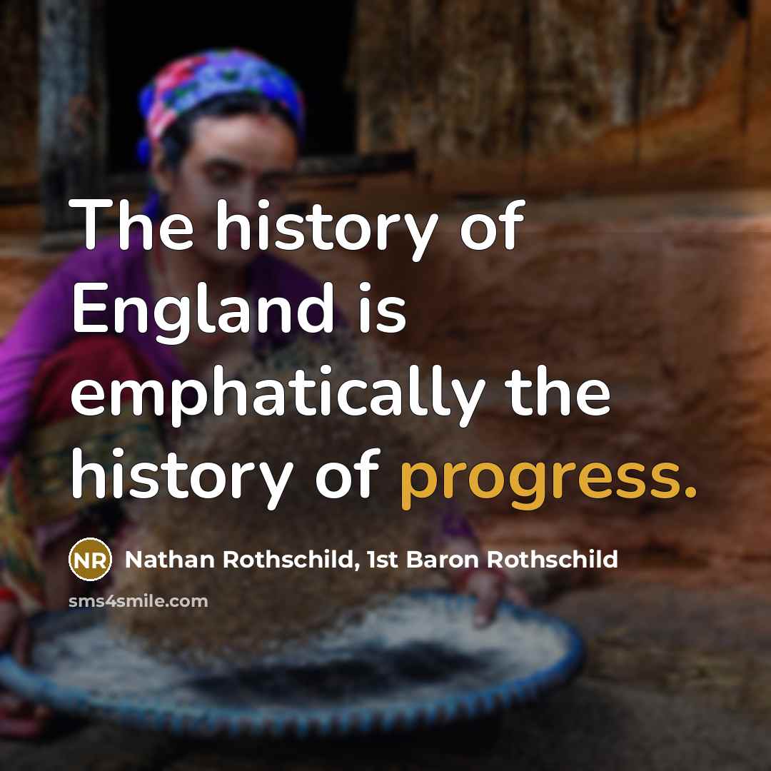 “The history of England is emphatically the history of progress.…” quote by Nathan Rothschild, 1st Baron Rothschild