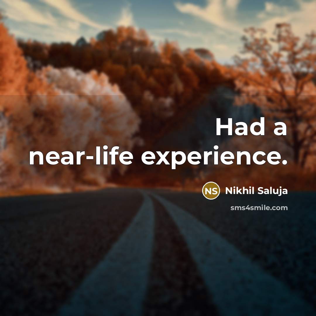 “Had a near-life experience.” quote by Nikhil Saluja