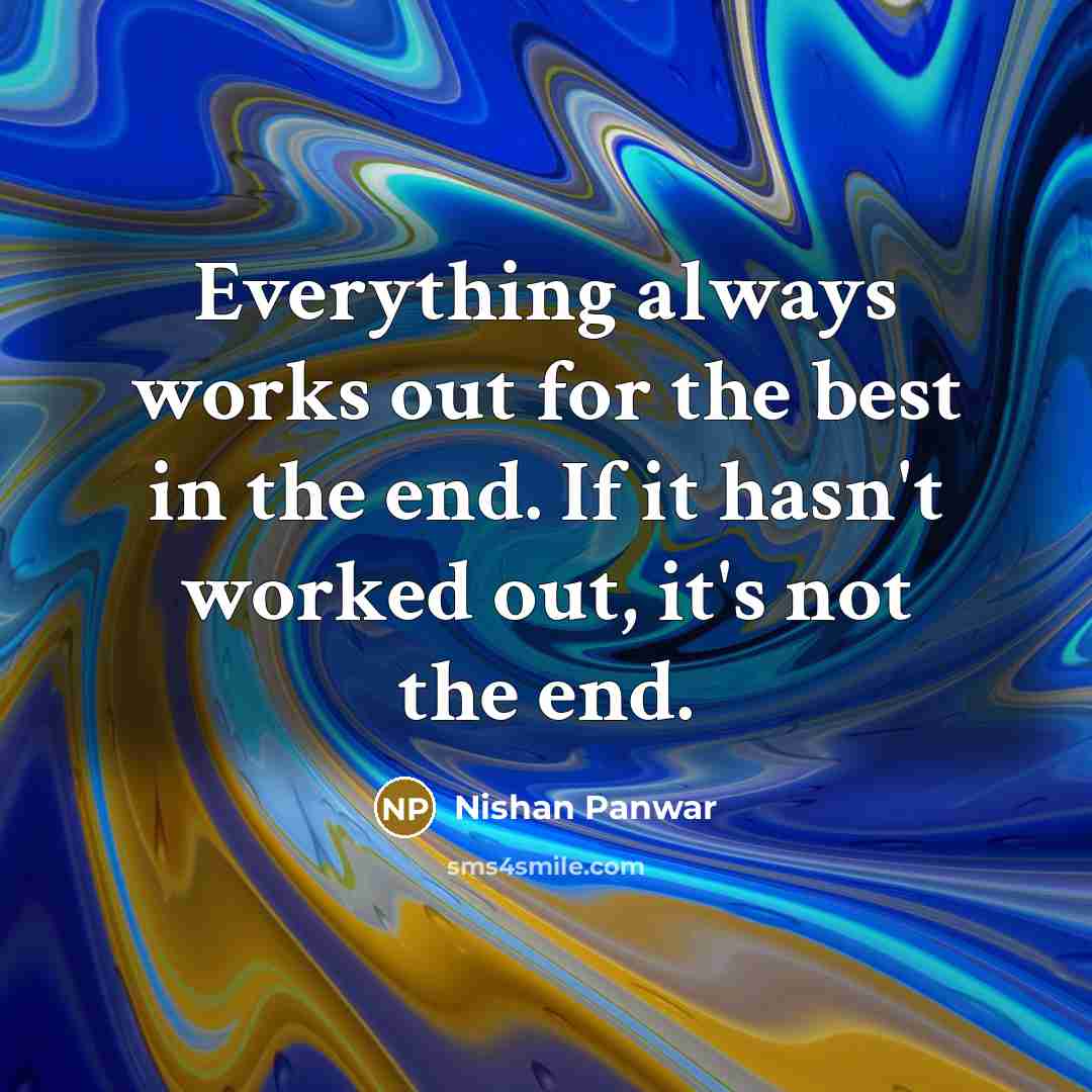“Everything always works out for the best in the end.…” quote by Nishan Panwar