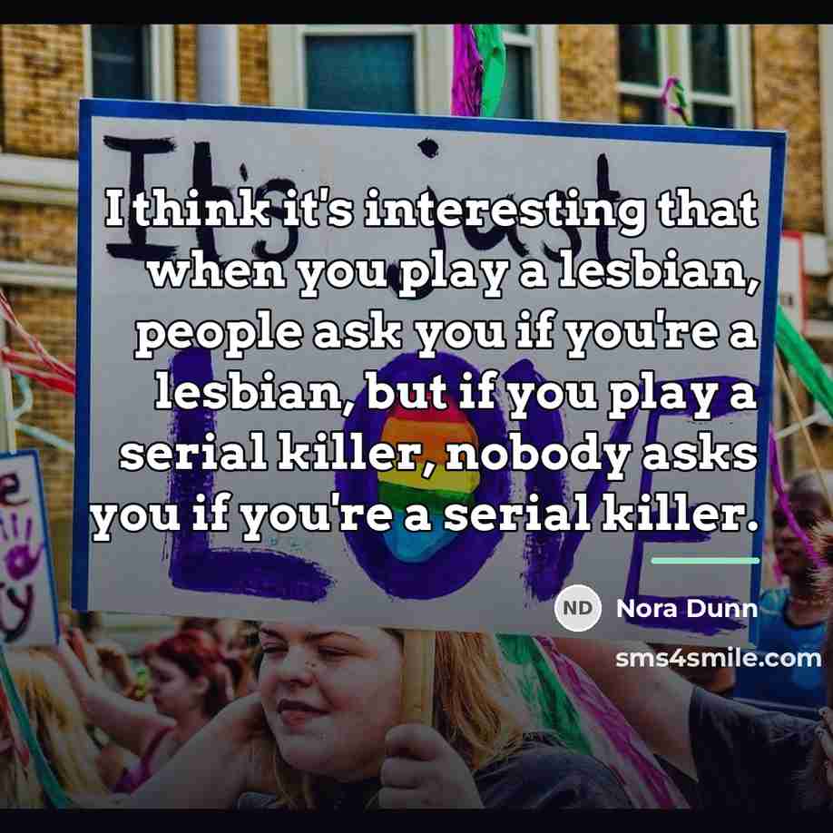 “I think it's interesting that when you play a lesbian,…” quote by Nora Dunn