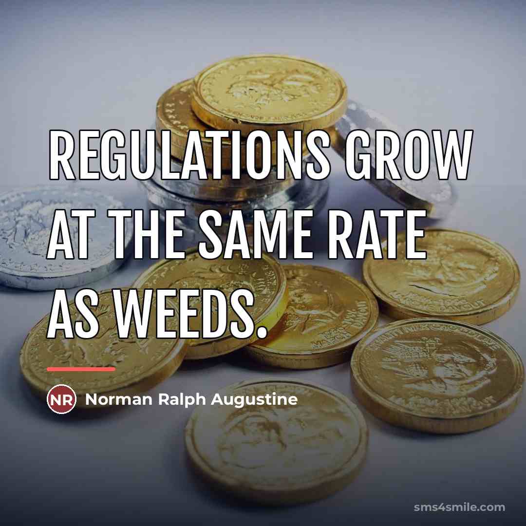 “Regulations grow at the same rate as weeds.…” quote by Norman Ralph Augustine