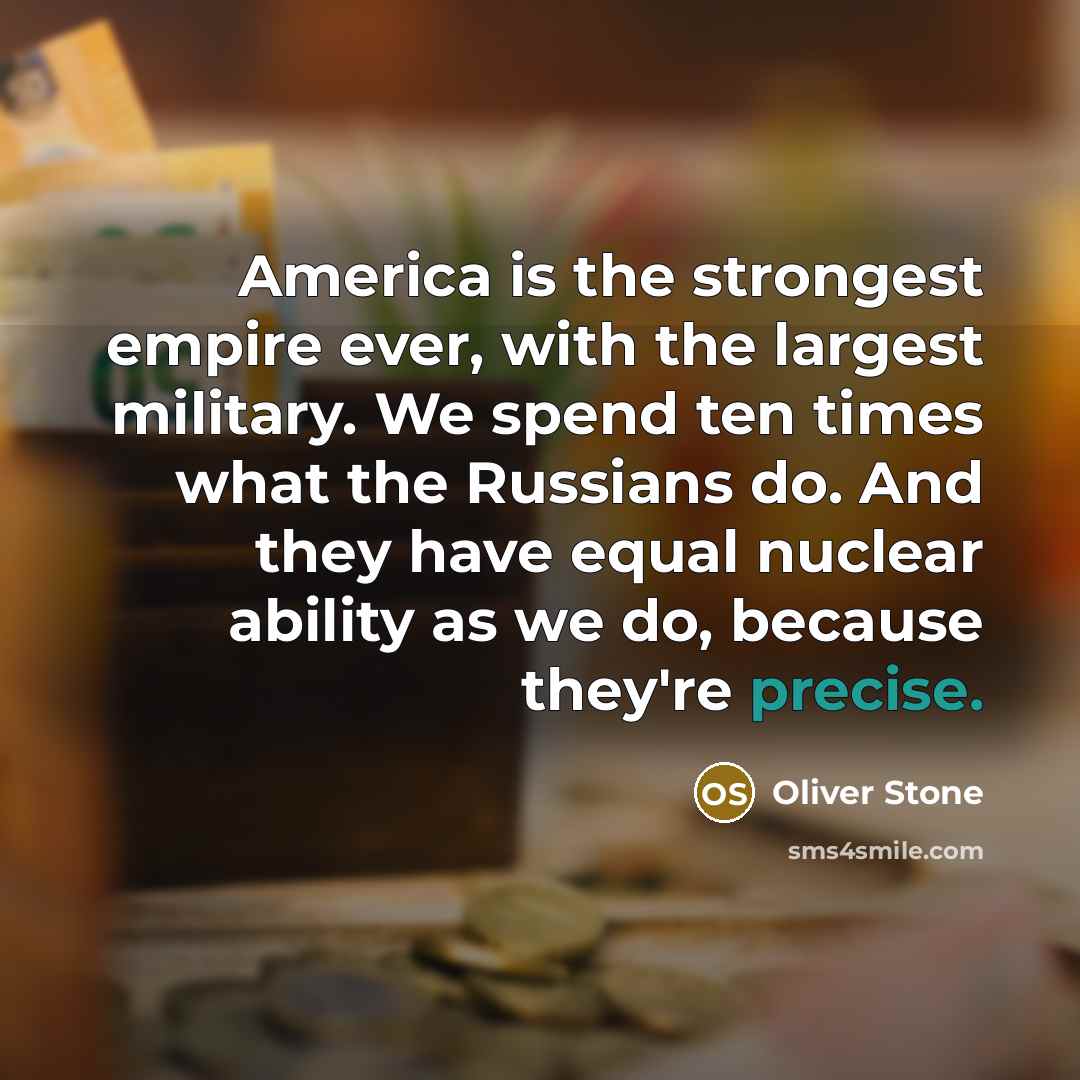 “America is the strongest empire ever, with the largest military.…” quote by Oliver Stone