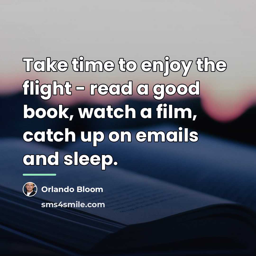 “Take time to enjoy the flight - read a good…” quote by Orlando Bloom