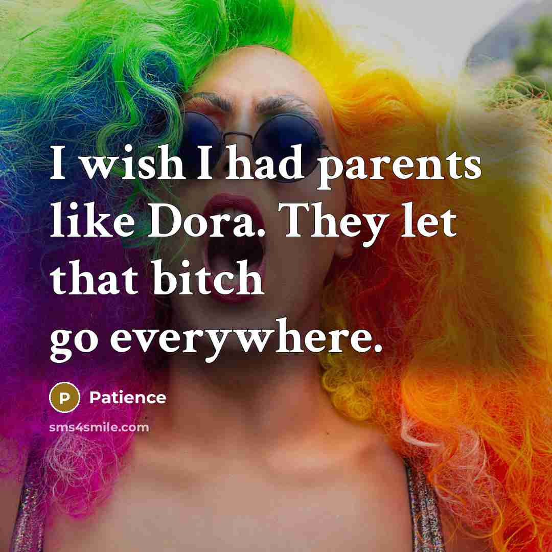 “I wish I had parents like Dora. They let that…” quote by Patience