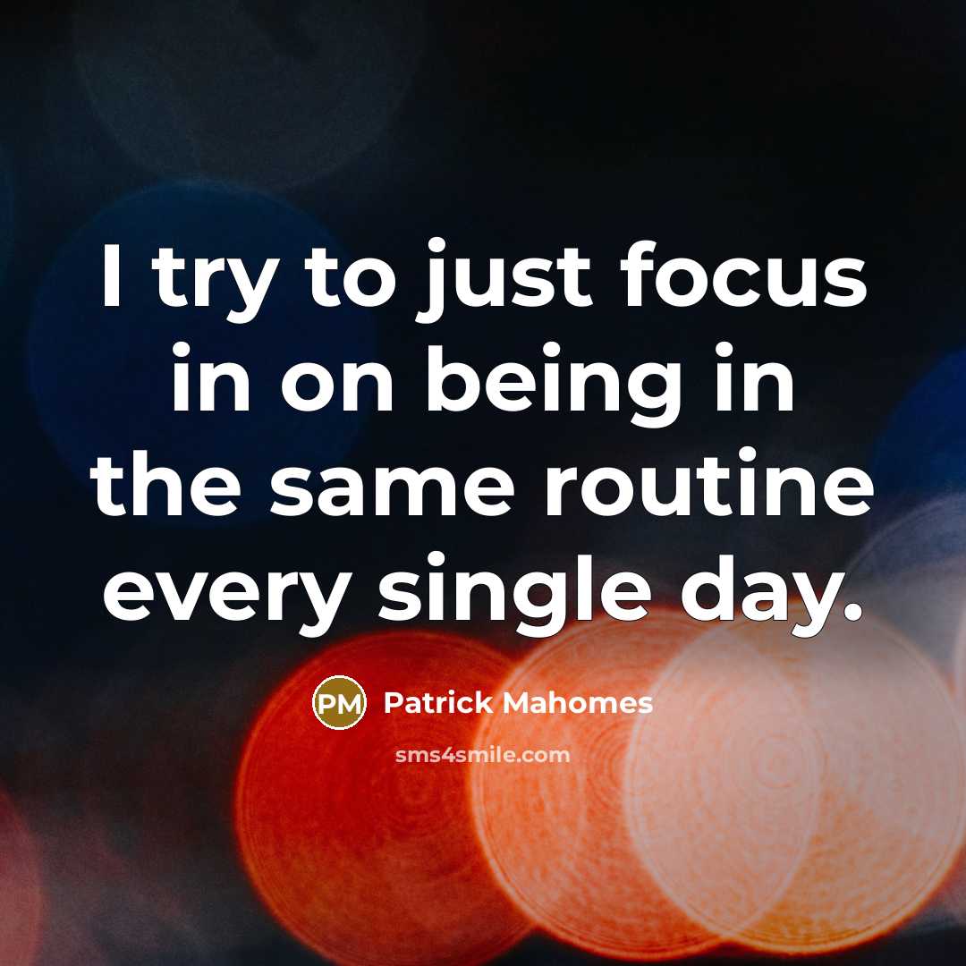 “I try to just focus in on being in the…” quote by Patrick Mahomes