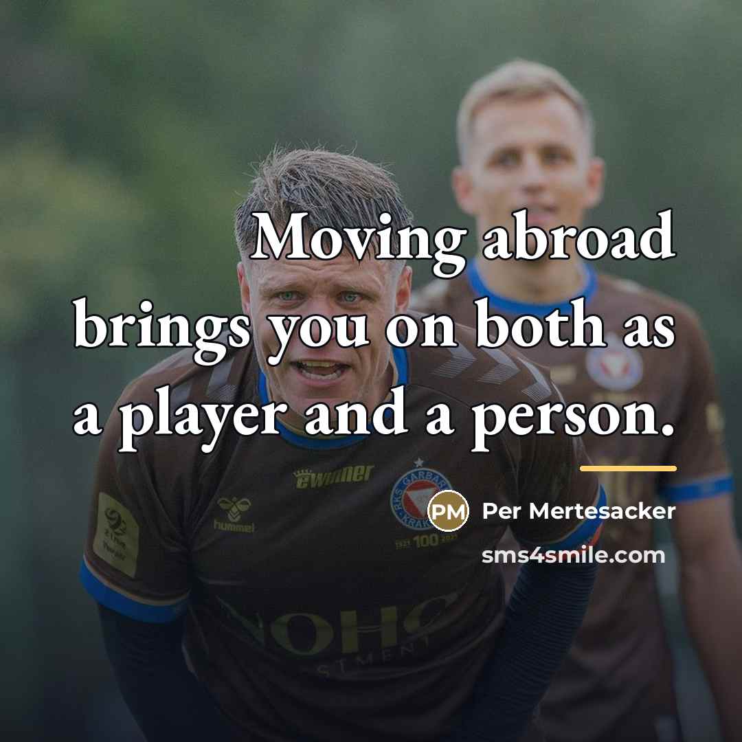 “Moving abroad brings you on both as a player and…” quote by Per Mertesacker