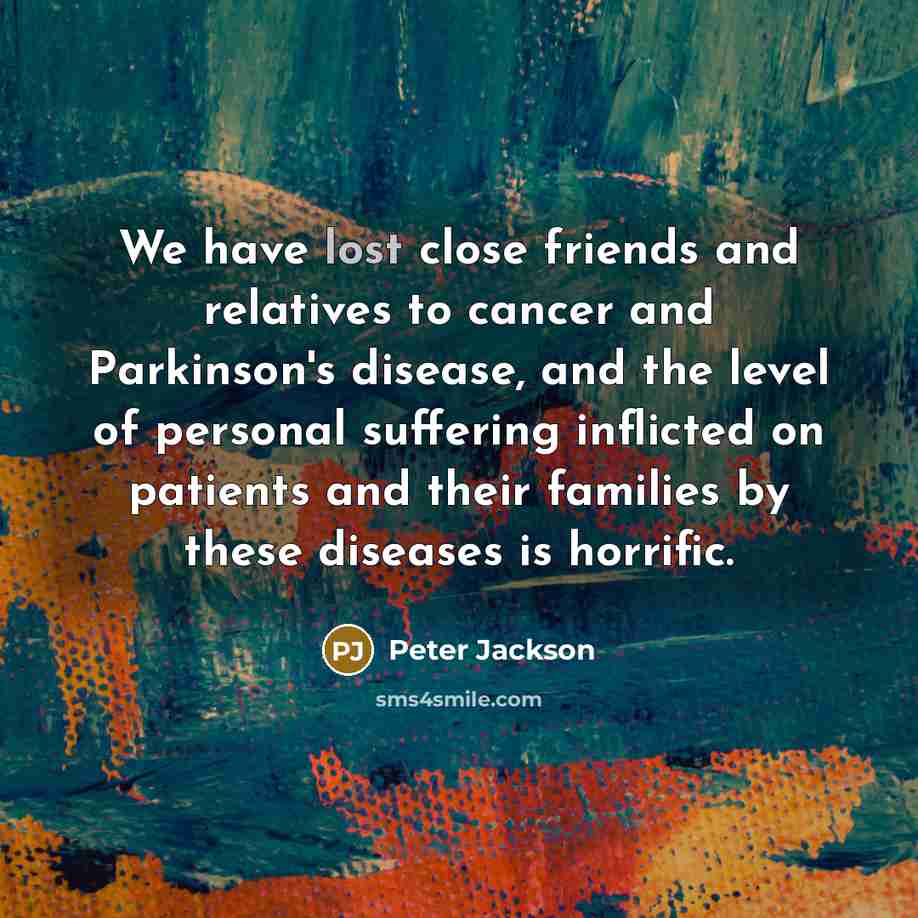 “We have lost close friends and relatives to cancer and…” quote by Peter Jackson