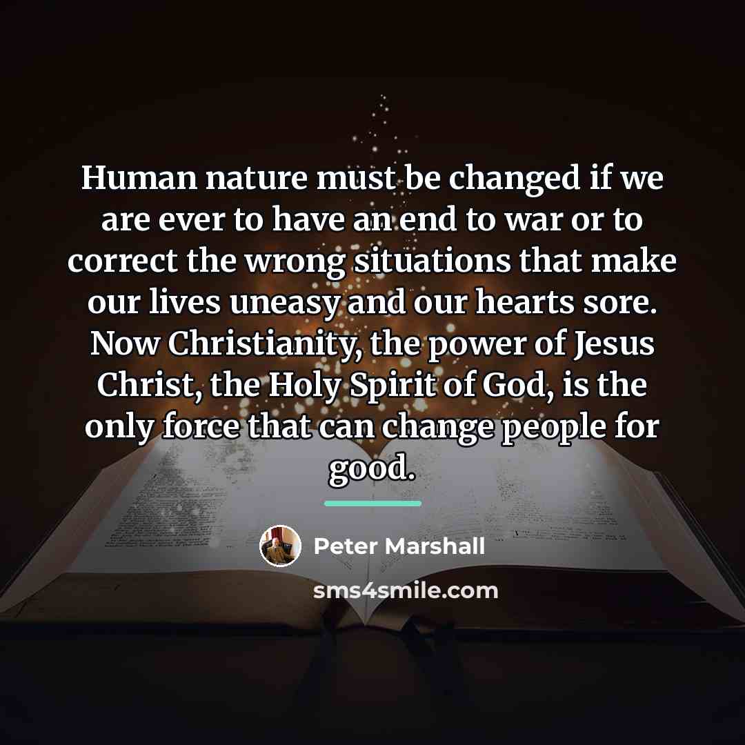 “Human nature must be changed if we are ever to…” quote by Peter Marshall