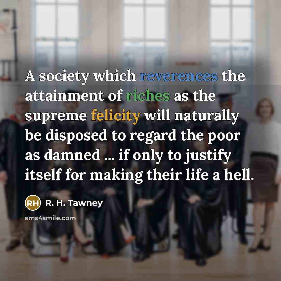 “A society which reverences the attainment of riches as the…” quote by R. H. Tawney