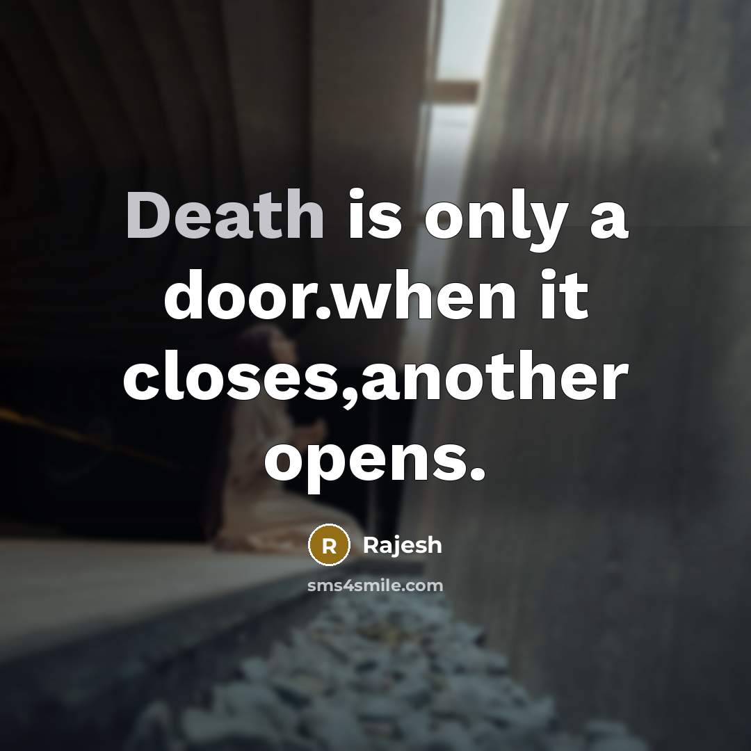 “Death is only a door.when it closes,another opens.…” quote by Rajesh