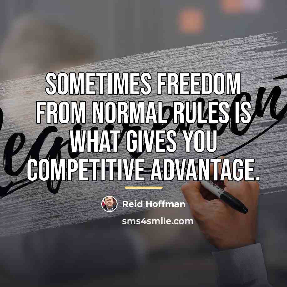“Sometimes freedom from normal rules is what gives you competitive…” quote by Reid Hoffman