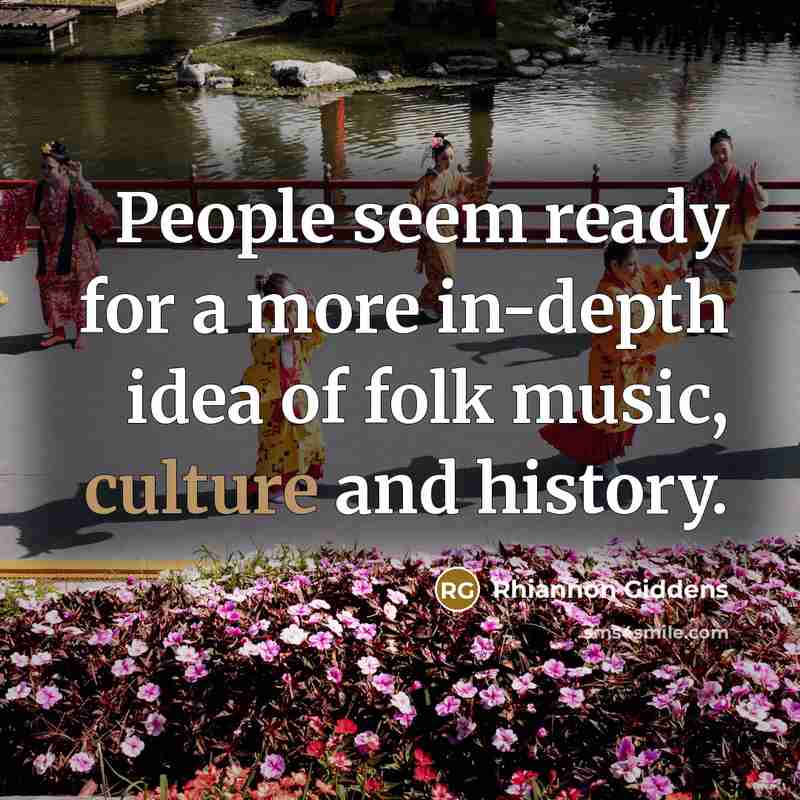 “People seem ready for a more in-depth idea of folk…” quote by Rhiannon Giddens