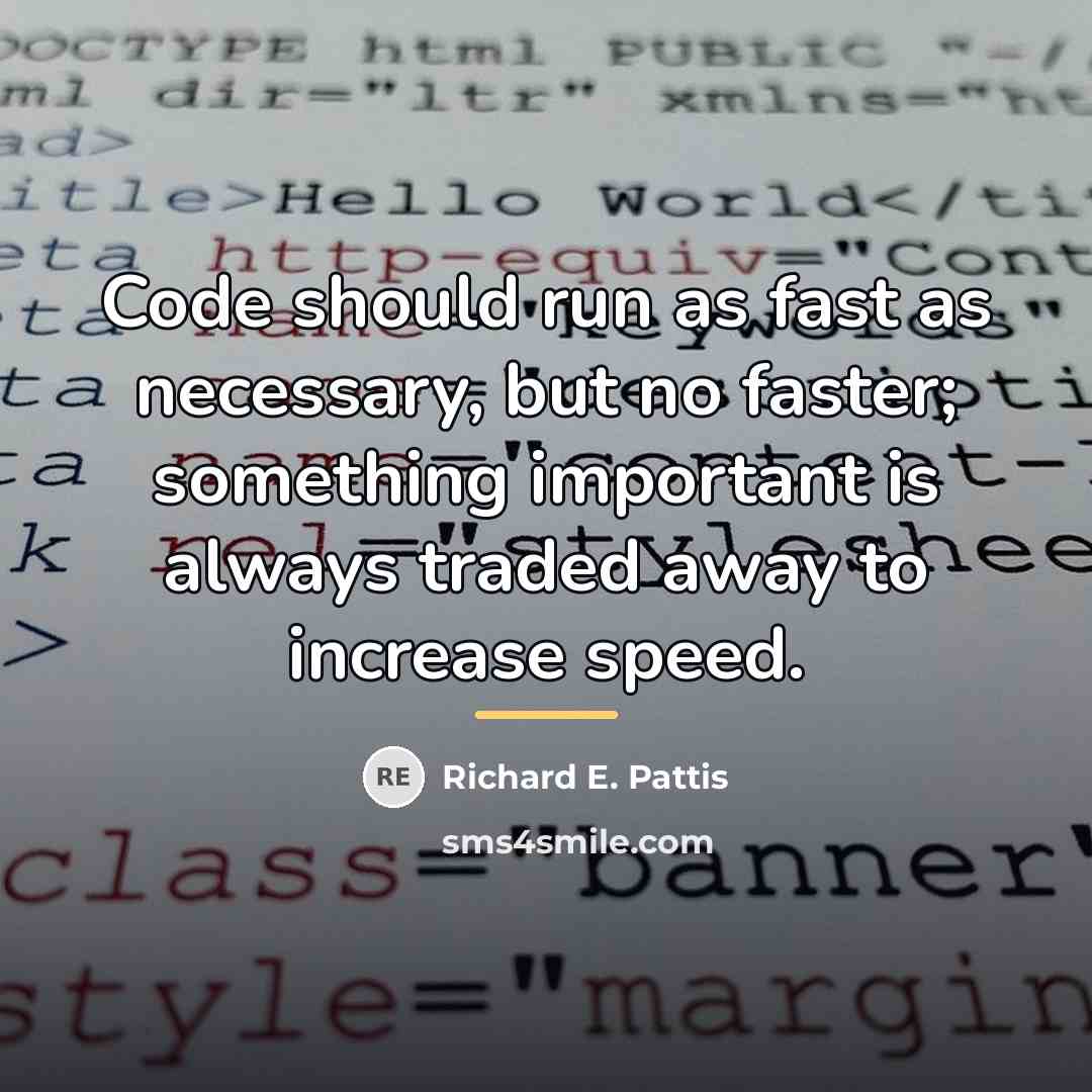 “Code should run as fast as necessary, but no faster;…” quote by Richard E. Pattis