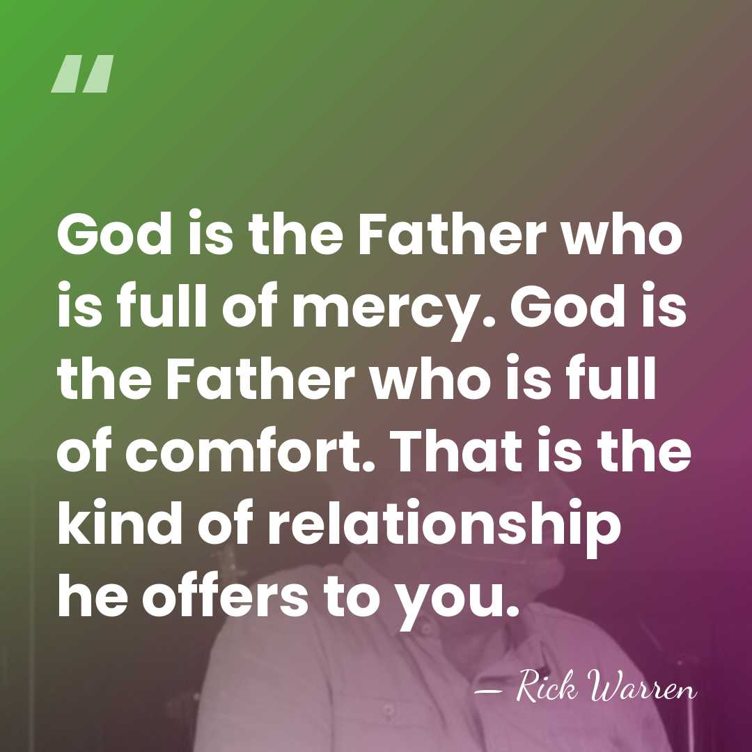 God is the Father who is full of mercy. God is the&hellip; - Rick Warren