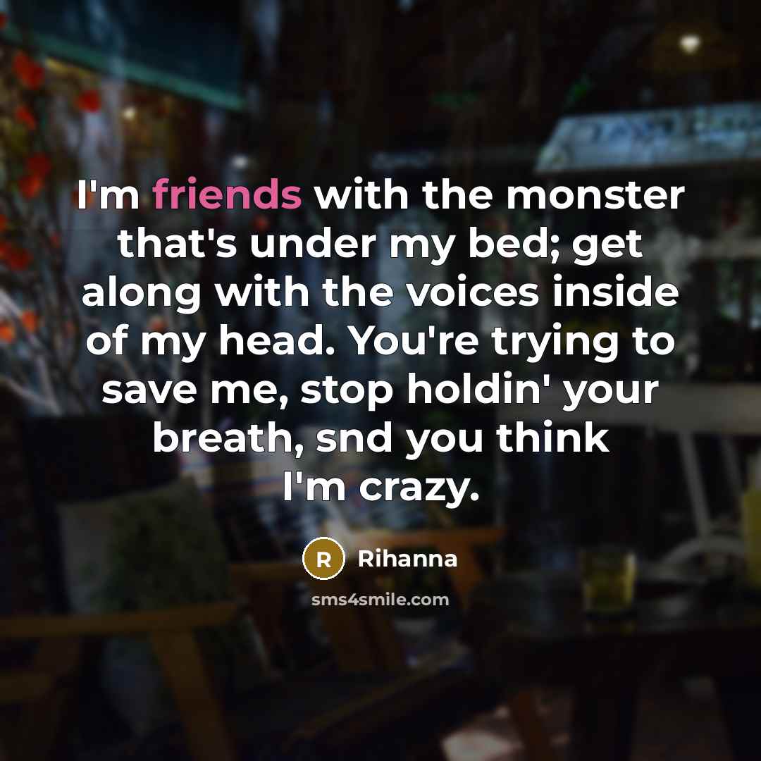 “I'm friends with the monster that's under my bed; get…” quote by Rihanna