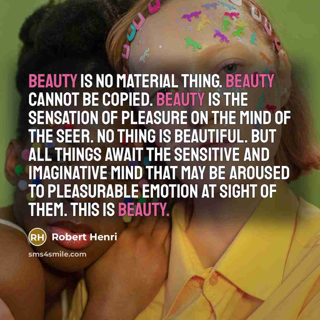 “Beauty is no material thing. Beauty cannot be copied. Beauty…” quote by Robert Henri