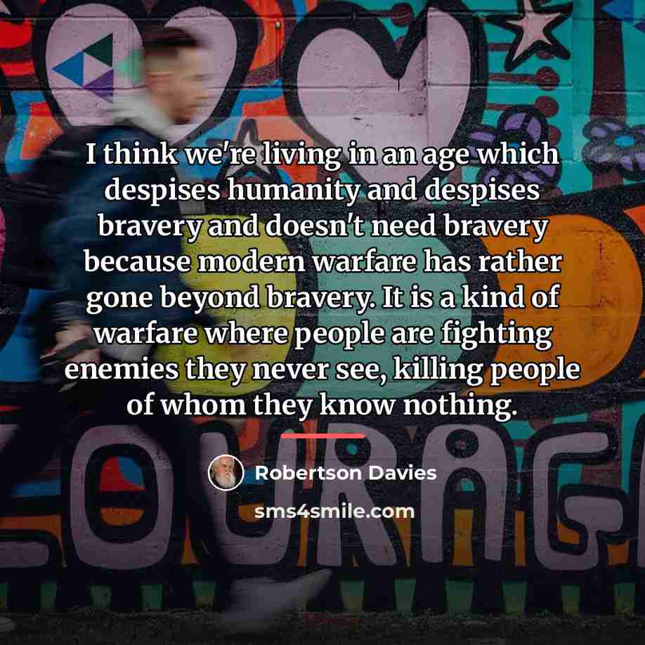 “I think we're living in an age which despises humanity…” quote by Robertson Davies
