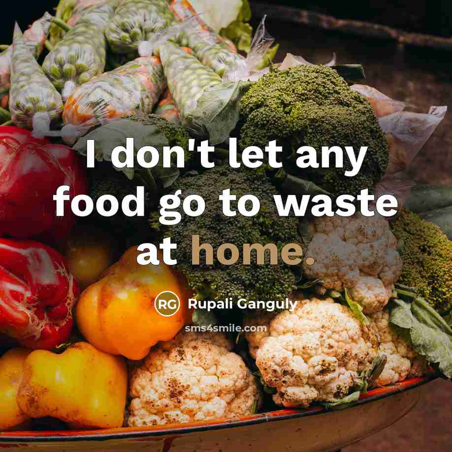 “I don't let any food go to waste at home.…” quote by Rupali Ganguly