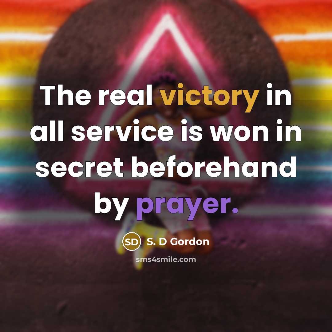 “The real victory in all service is won in secret…” quote by S. D Gordon