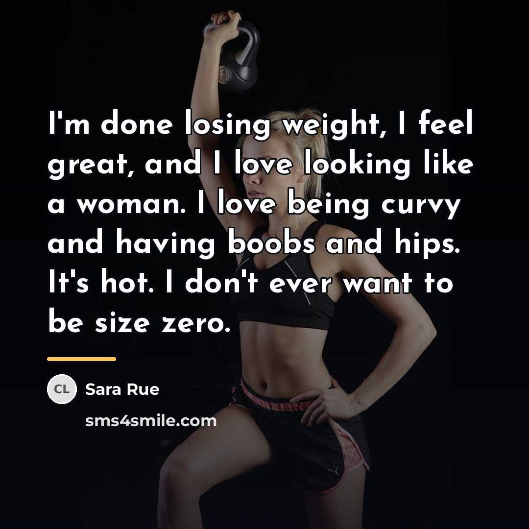 “I'm done losing weight, I feel great, and I love…” quote by Sara Rue