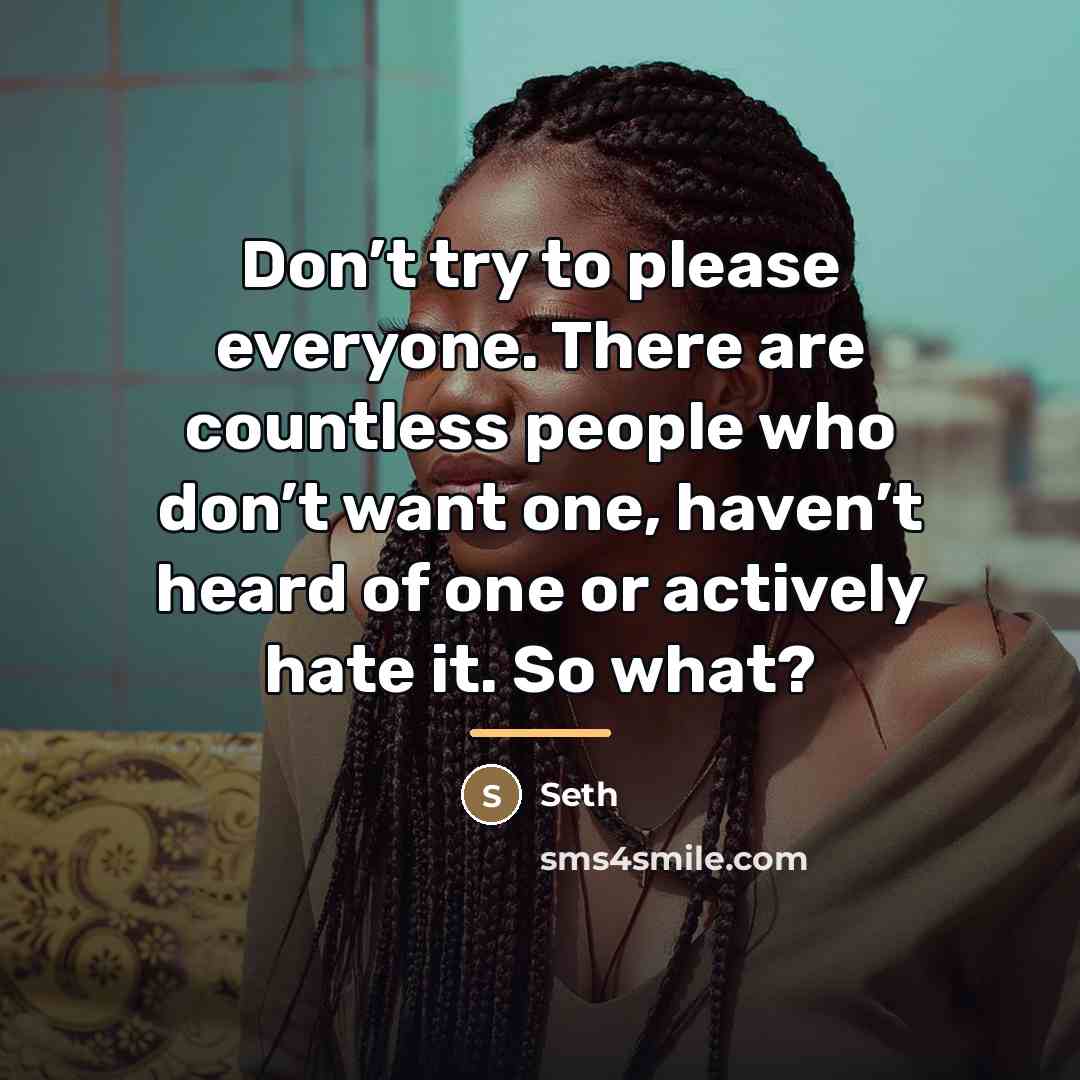 “Don’t try to please everyone. There are countless people who…” quote by Seth