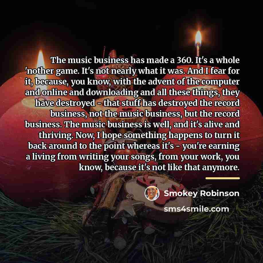 “The music business has made a 360. It's a whole…” quote by Smokey Robinson