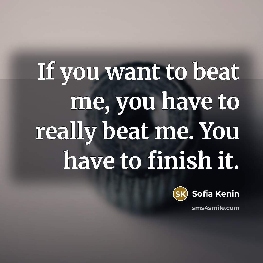 “If you want to beat me, you have to really…” quote by Sofia Kenin