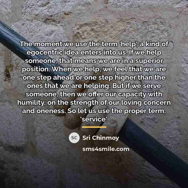 “The moment we use the term 'help', a kind of…” quote by Sri Chinmoy