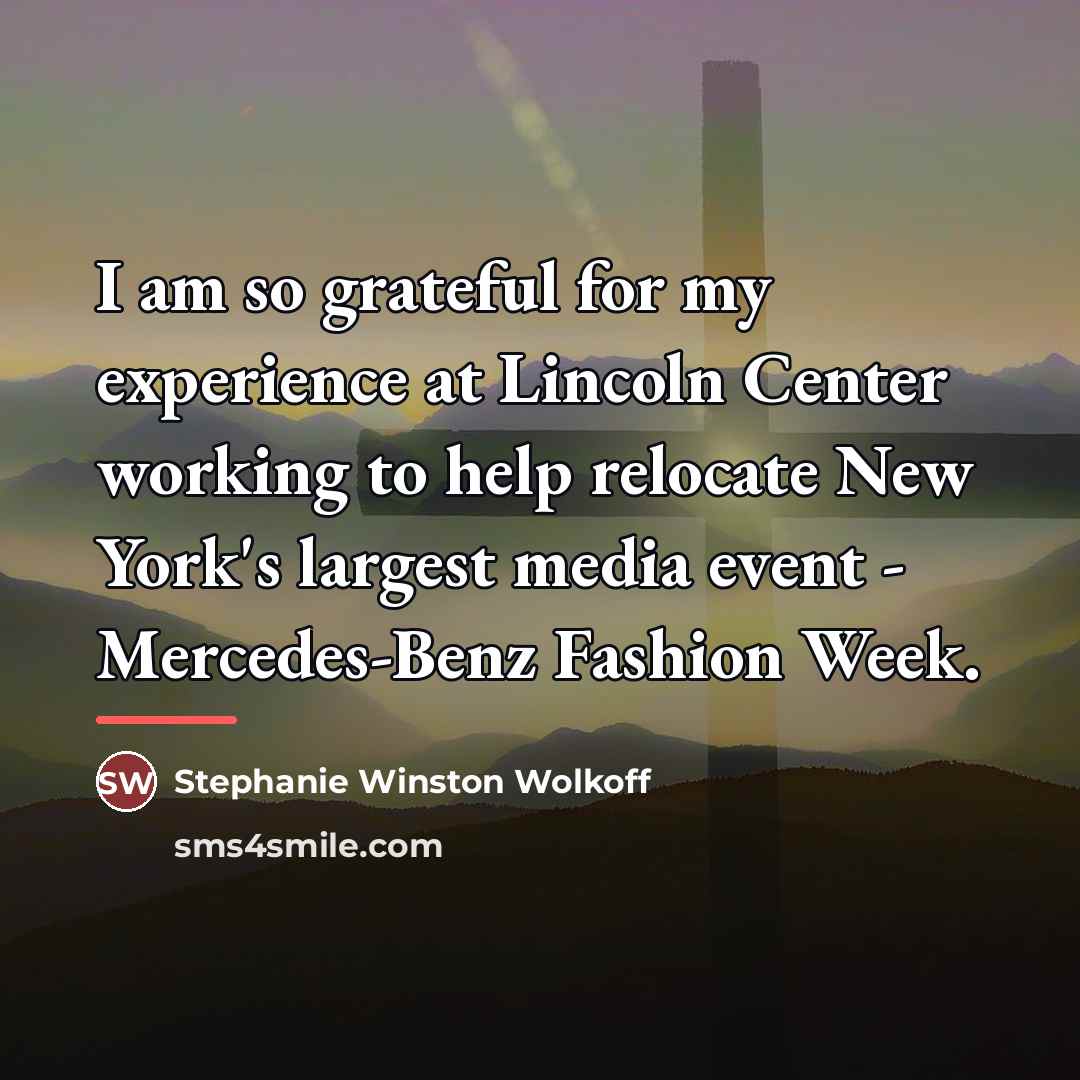 “I am so grateful for my experience at Lincoln Center…” quote by Stephanie Winston Wolkoff