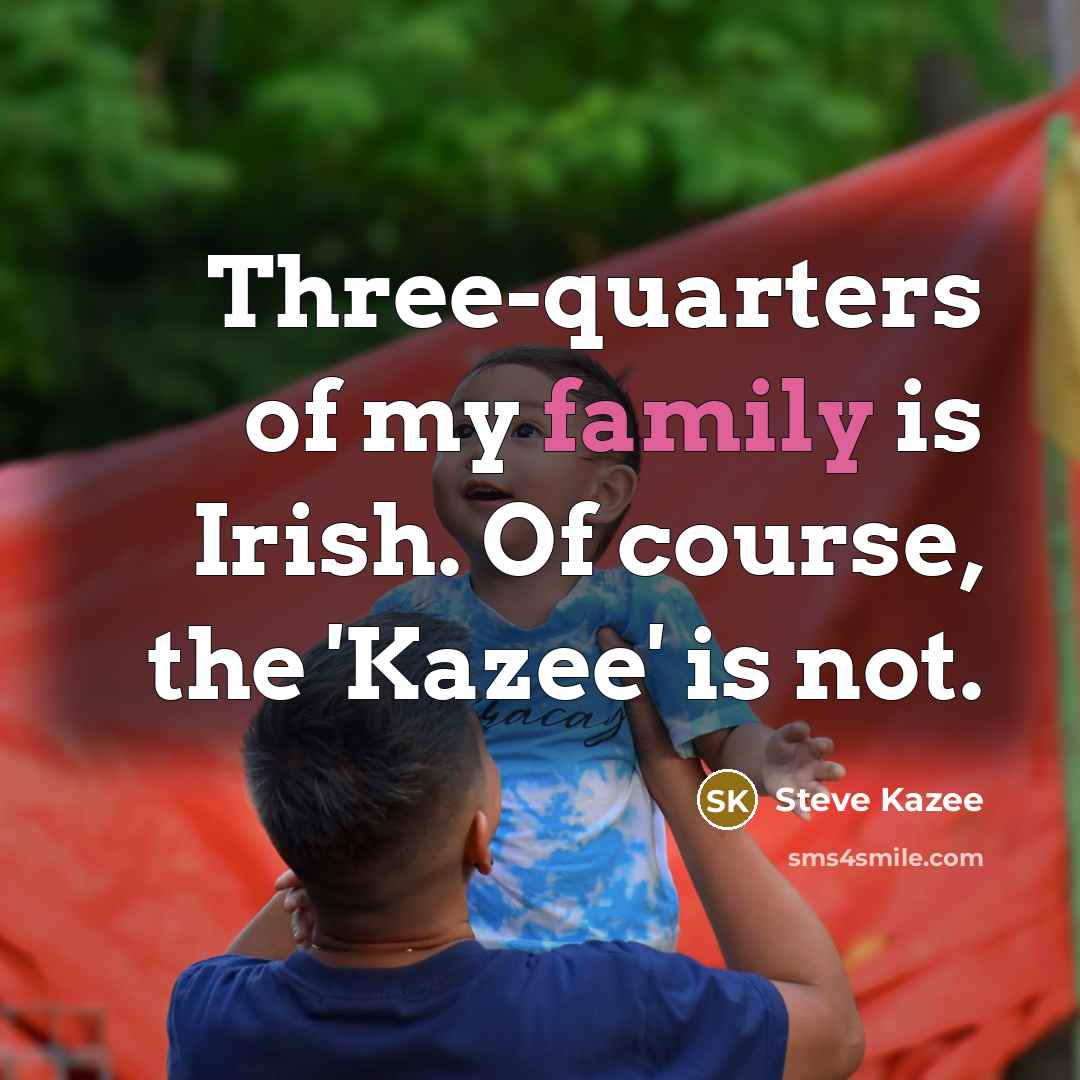 “Three-quarters of my family is Irish. Of course, the 'Kazee'…” quote by Steve Kazee