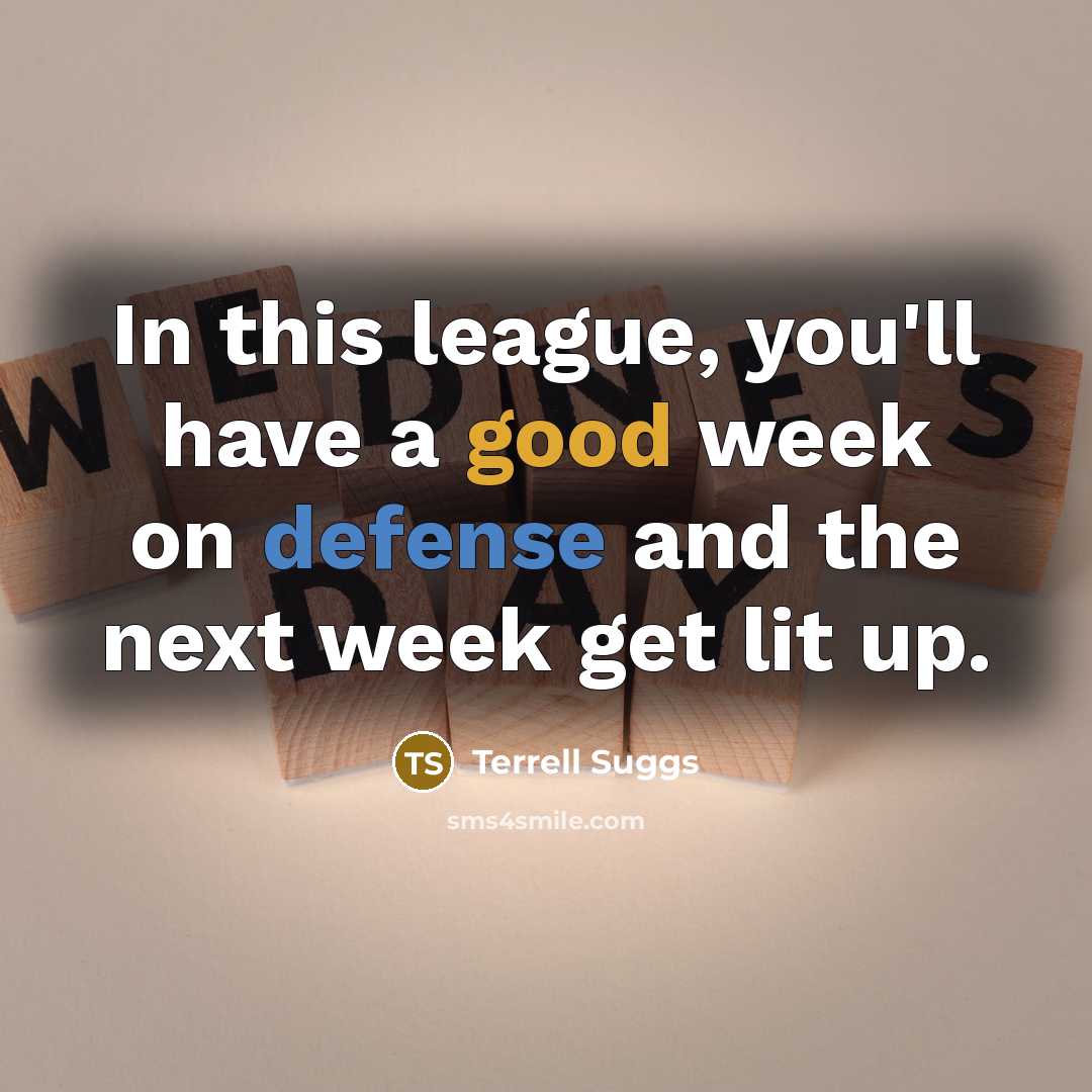 “In this league, you'll have a good week on defense…” quote by Terrell Suggs