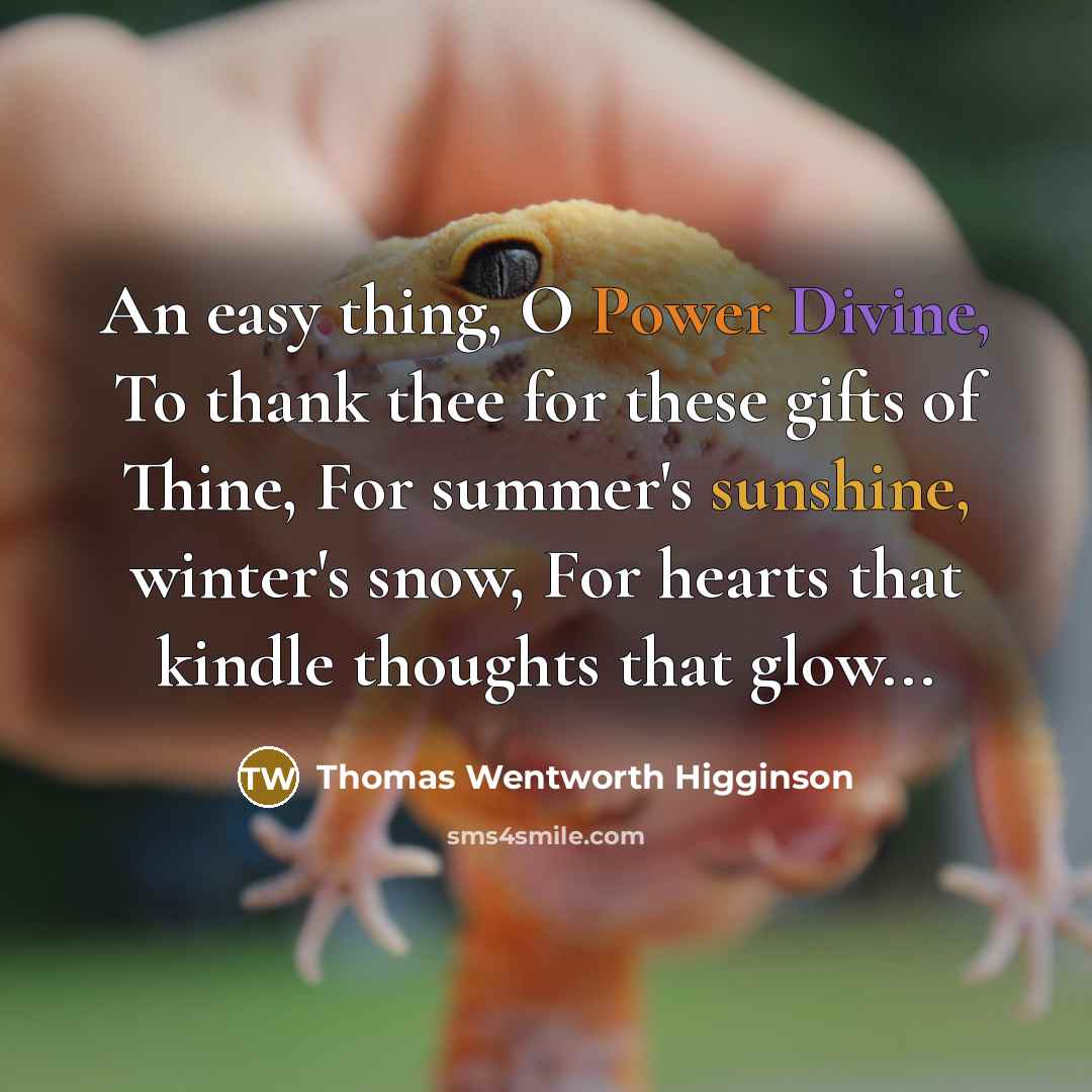 “An easy thing, O Power Divine, To thank thee for…” quote by Thomas Wentworth Higginson