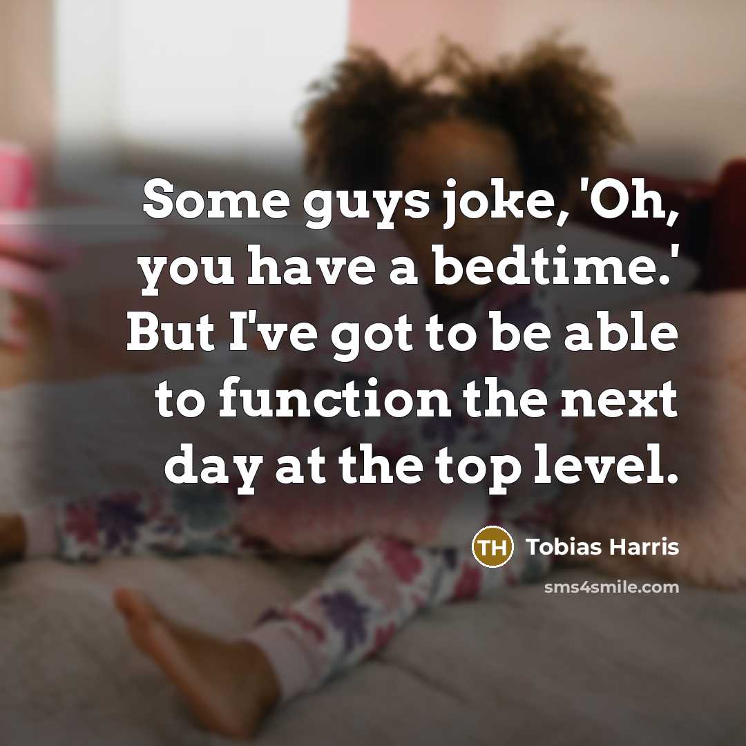 “Some guys joke, 'Oh, you have a bedtime.' But I've…” quote by Tobias Harris