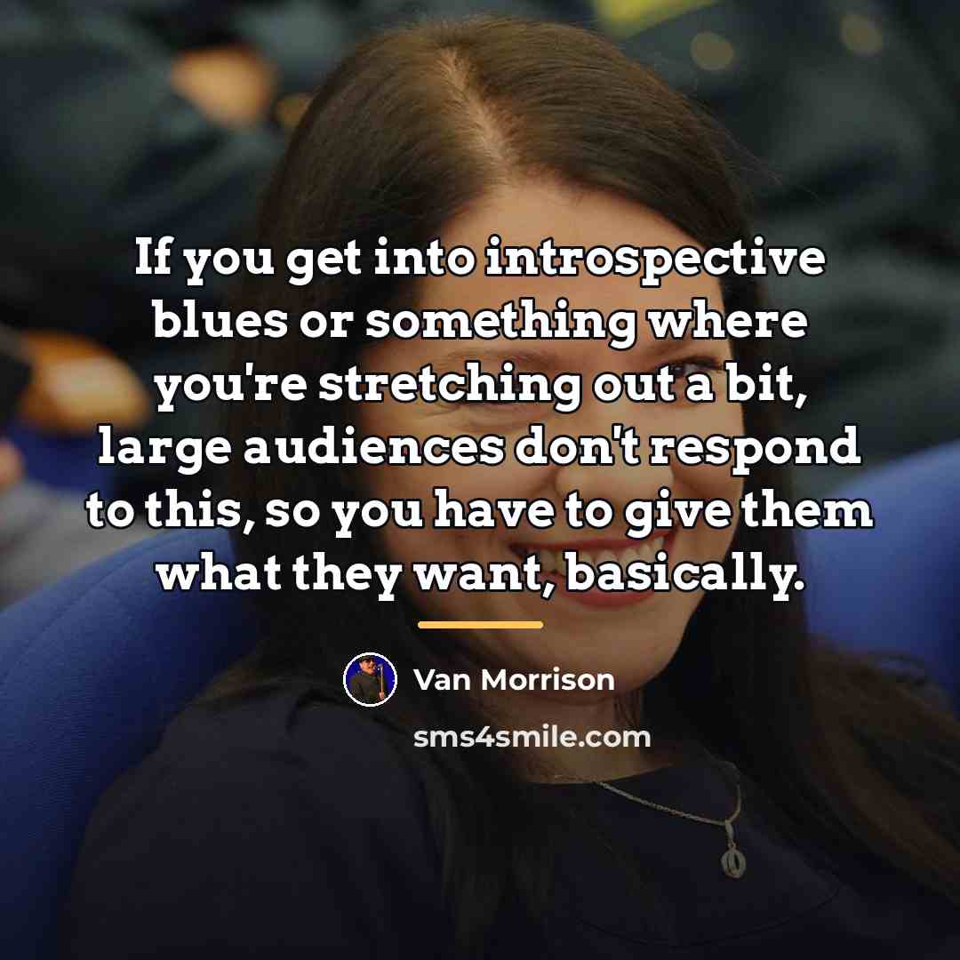 “If you get into introspective blues or something where you're…” quote by Van Morrison