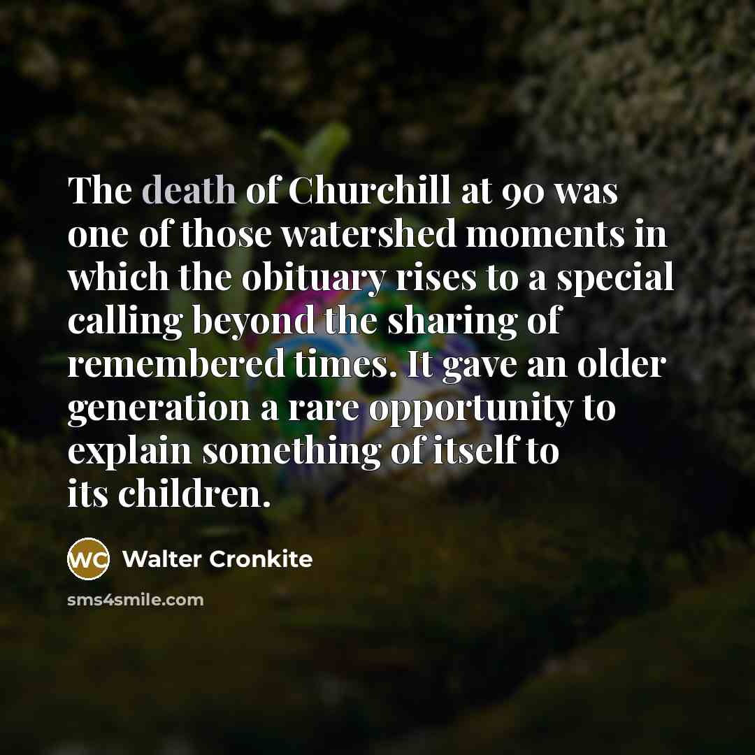 “The death of Churchill at 90 was one of those…” quote by Walter Cronkite