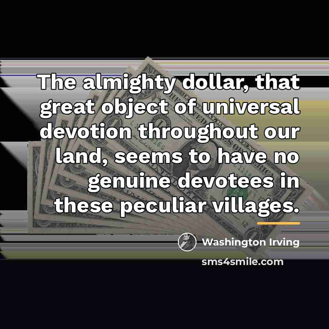 “The almighty dollar, that great object of universal devotion throughout…” quote by Washington Irving