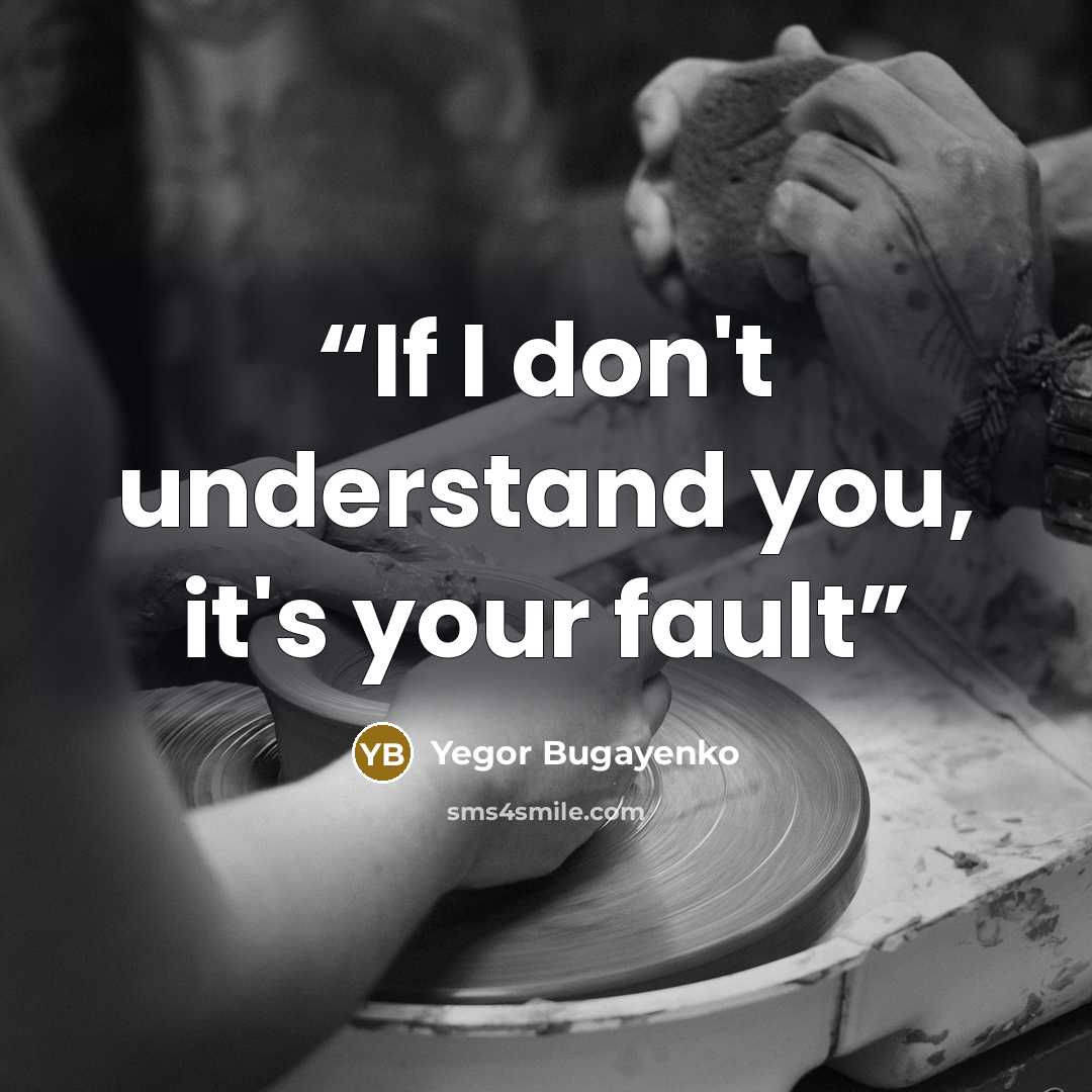 “If I don't understand you, it's your fault” quote by Yegor Bugayenko